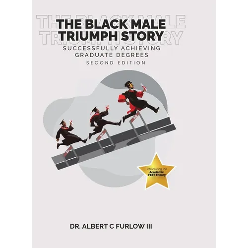 The Black Male Triumph Story: Successfully Achieving Graduate Degrees