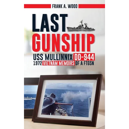 Last Gunship USS Mullinnix DD-944 1972 Vietnam Memoirs of a FTGSN