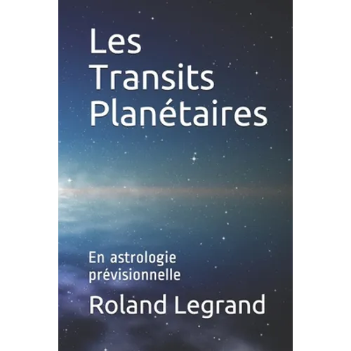 Les Transits Planétaires: En astrologie prévisionnelle