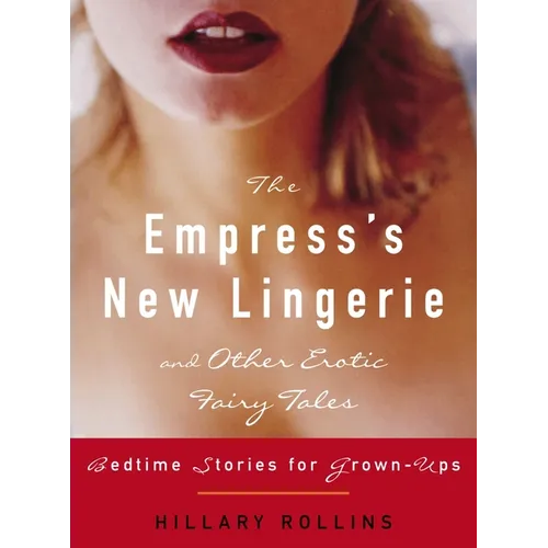 The Empress's New Lingerie and Other Erotic Fairy Tales: Bedtime Stories for Grown-Ups