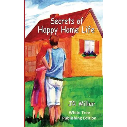 Secrets of Happy Home Life: White Tree Publishing Edition
