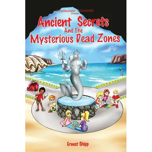 Crustacean University Presents: Ancient Secrets and the Mysterious Dead Zones
