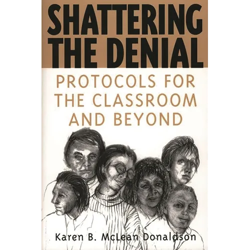 Shattering the Denial: Protocols for the Classroom and Beyond