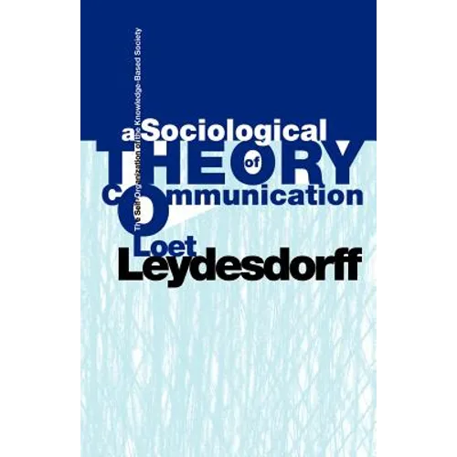 A Sociological Theory of Communication: The Self-Organization of the Knowledge-Based Society
