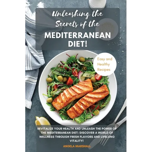 Unleashing the Secrets of the Mediterranean Diet!: Revitalize Your Health and Unleash the Power of the Mediterranean Diet: Discover a World of Wellnes