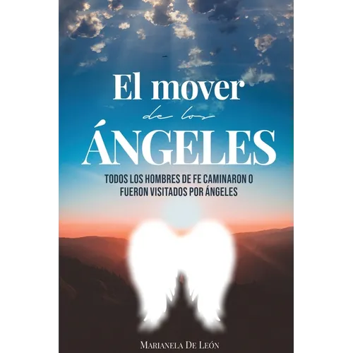 El Mover de Los チngeles: Todos los hombres de fe caminaron o fueron visitados por 疣geles