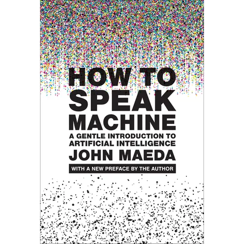 How to Speak Machine, with a New Preface by the Author: A Gentle Introduction to Artificial Intelligence