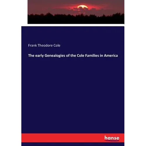 The early Genealogies of the Cole Families in America