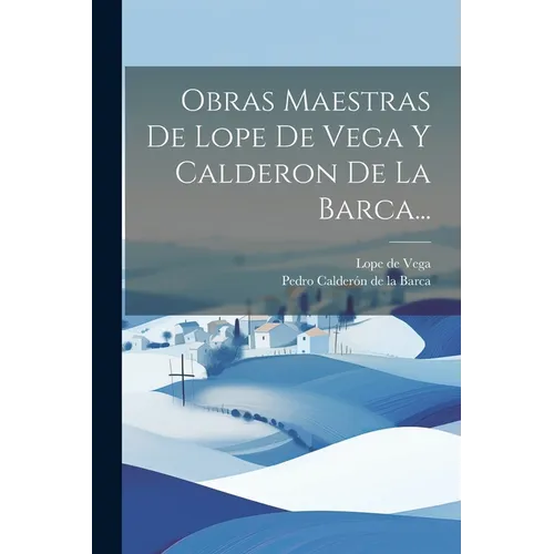 Obras Maestras De Lope De Vega Y Calderon De La Barca...