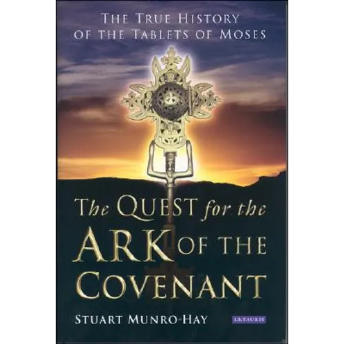 The Quest for the Ark of the Covenant: The True History of the Tablets of Moses
