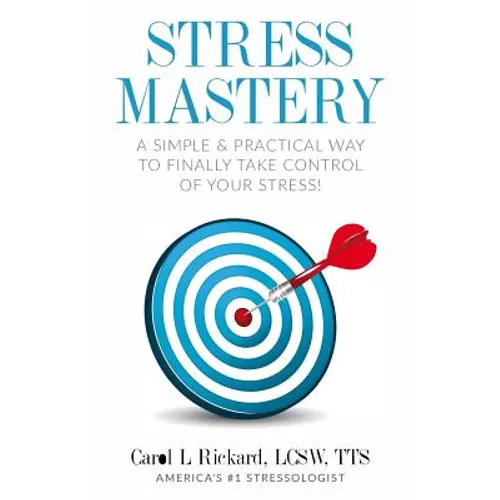 Stress Mastery: A Simple and Practical Way to Finally Take Control of Your Stress!