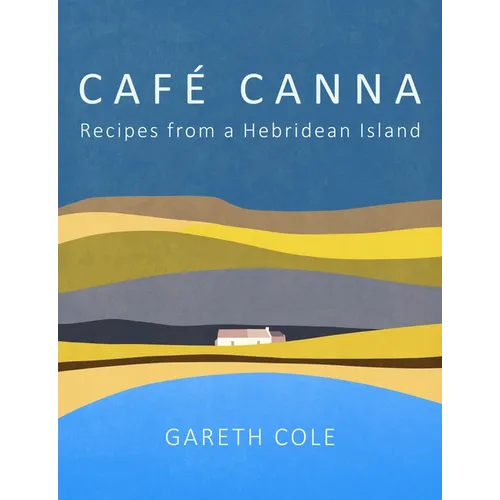 Cafe Canna: Recipes from a Hebridean Island