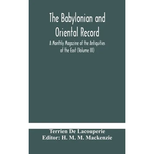 The Babylonian And Oriental Record; A Monthly Magazine Of The Antiquities Of The East (Volume Iii)