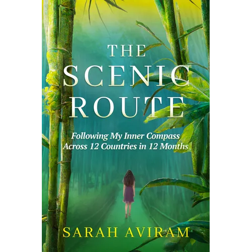 The Scenic Route: Following My Inner Compass Across 12 Countries in 12 Months