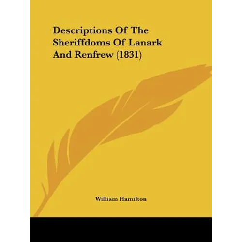 Descriptions Of The Sheriffdoms Of Lanark And Renfrew (1831)