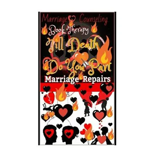 Marriage Counseling Book Therapy: Till Death Do You Part!!!: Marriage Repairs: The Secret to Marriages that Lasts Forever: A Practical Guide To The Lo