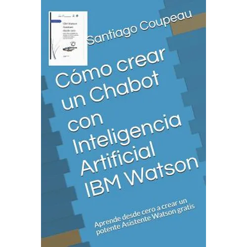 Cómo crear un Chabot con Inteligencia Artificial IBM Watson: Aprende desde cero a crear un potente Asistente Watson gratis
