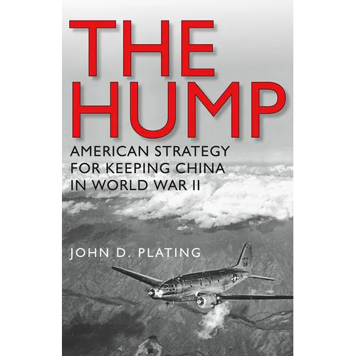 The Hump: America's Strategy for Keeping China in World War II