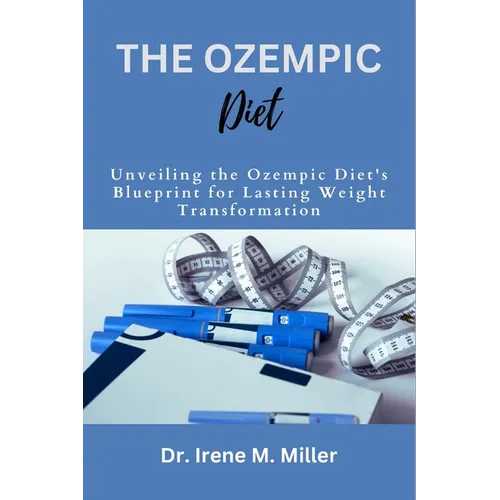 The Ozempic Diet: Unveiling the Ozempic Diet's Blueprint for Lasting Weight Transformation