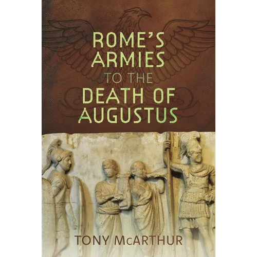 Rome's Armies to the Death of Augustus