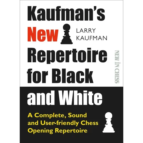 Kaufman's New Repertoire for Black and White: A Complete, Sound and User-Friendly Chess Opening Repertoire