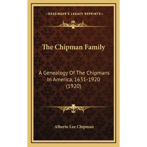 The Chipman Family: A Genealogy Of The Chipmans In America, 1631-1920 (1920)