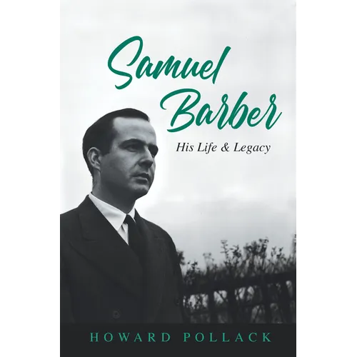 Samuel Barber: His Life and Legacy