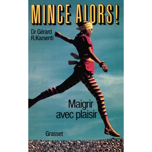 Mince alors ! maigrir avec plaisir