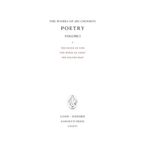 Poetry I: The Dance of Life, The Wings of Light, The Golden Boat