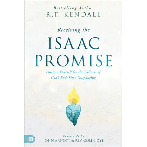 Receiving the Isaac Promise: Position Yourself for the Fullness of God's End-Time Outpouring