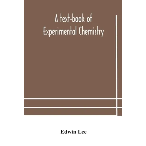 A Text-Book Of Experimental Chemistry (With Descriptive Notes For Students Of General Inorganic Chemistry