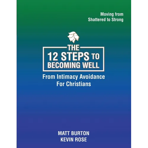 The 12 steps to Becoming Well from Intimacy Avoidance For Christians
