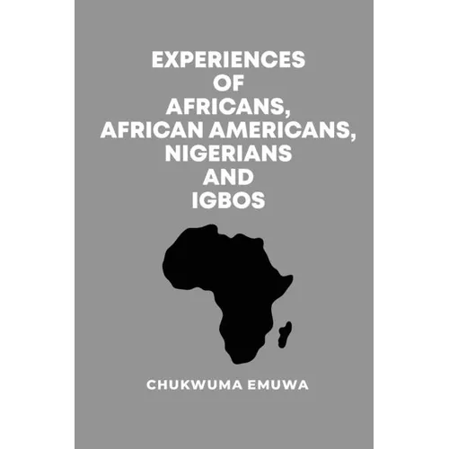 Experiences of Africans, African Americans, Nigerians and Igbos