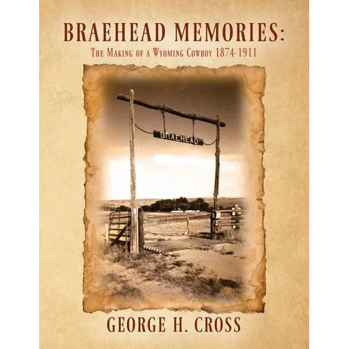 Braehead Memories: The Making of a Wyoming Cowboy 1874-1911