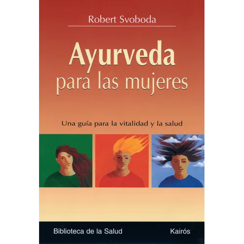 Ayurveda Para Las Mujeres: Una Guía Para La Vitalidad Y La Salud
