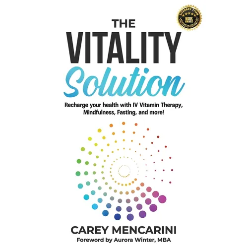 The Vitality Solution: Recharge Your Health with IV Vitamin Therapy, Mindfulness, Fasting, and More