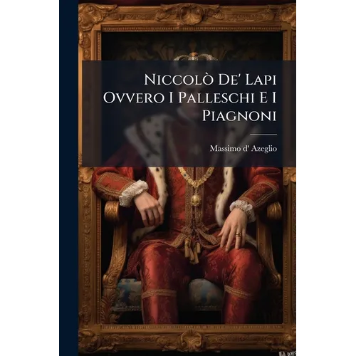Niccolò De' Lapi Ovvero I Palleschi E I Piagnoni