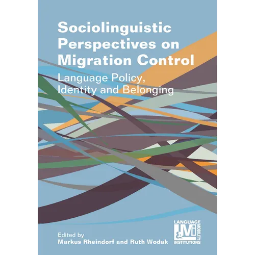 Sociolinguistic Perspectives on Migration Control: Language Policy, Identity and Belonging