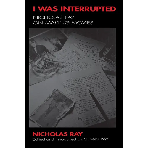I Was Interrupted: Nicholas Ray on Making Movies