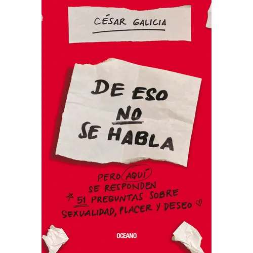 de Eso No Se Habla...: Pero Aqui Se Responden 51 Preguntas Sobre Sexualidad, Placer Y Deseo