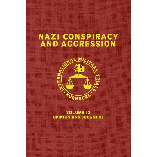 Nazi Conspiracy And Aggression: Volume IX -- Opinion and Judgment -- (The Red Series)