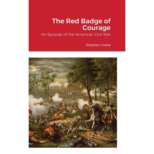 The Red Badge of Courage: An Episode of the American Civil War