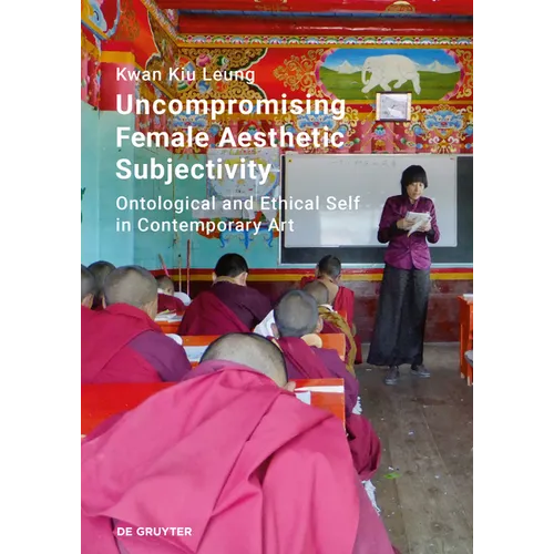Uncompromising Female Aesthetic Subjectivity: Ontological and Ethical Self in Contemporary Art