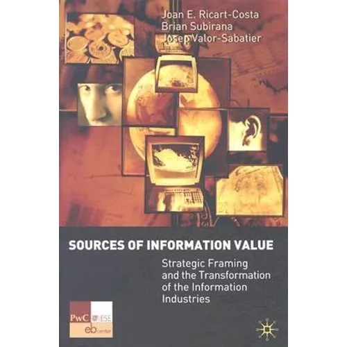 Sources of Information Value: Strategic Framing and the Transformation of the Information Industries