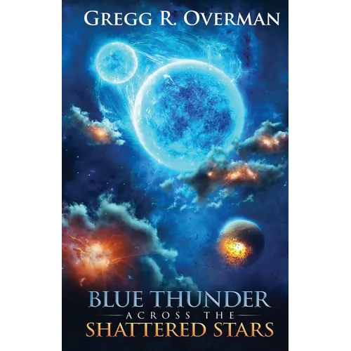 Blue Thunder Across the Shattered Stars: A Transcendent Journey to the Edge of War-Where Only Faith Can Sustain Hope