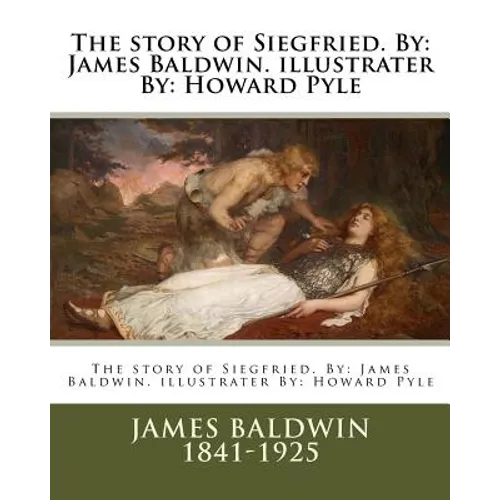 The story of Siegfried. By: James Baldwin. illustrater By: Howard Pyle