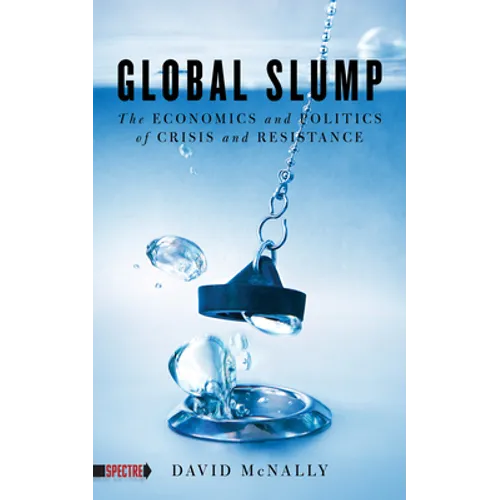 Global Slump: The Economics and Politics of Crisis and Resistance