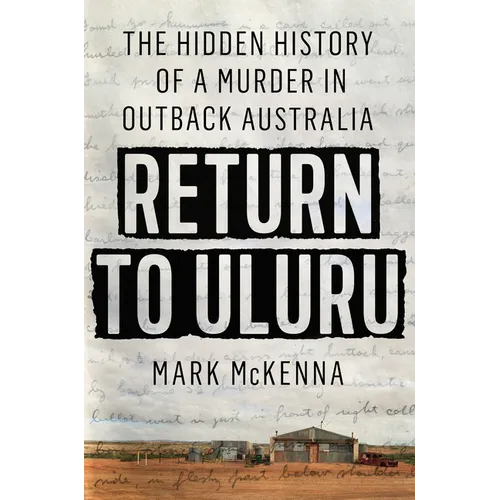 Return to Uluru: The Hidden History of a Murder in Outback Australia