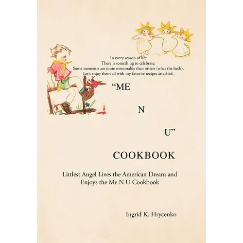 Me N U Cookbook: The Littlest Angel Lives the American Dream and Enjoys the Me N U Cookbook