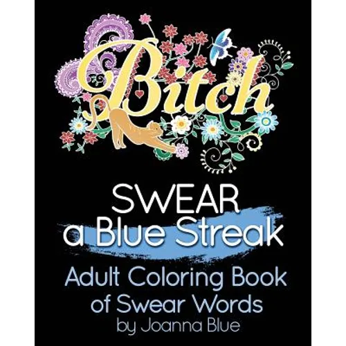SWEAR a Blue Streak: Adult Coloring Book of Swear Words